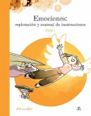 Emociones: Exploración y Manual de Instrucciones. Tomo 1 Emociones: Exploración y Manual de Instrucciones. Tomo 1