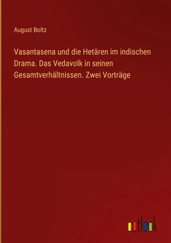 Vasantasena und die Hetären im indischen Drama. Das Vedavolk in seinen Gesamtverhältnissen. Zwei Vorträge