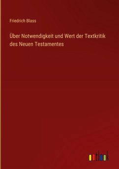 Über Notwendigkeit und Wert der Textkritik des Neuen Testamentes