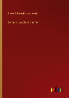 Johann Joachim Becher - Erdberg-Krczenciewski, R. von