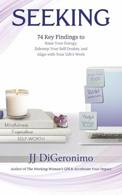 Seeking: 74 Key Findings to Raise Your Energy, Sidestep Your Self-Doubts, and Align with Your Life's Work - Digeronimo, Jj