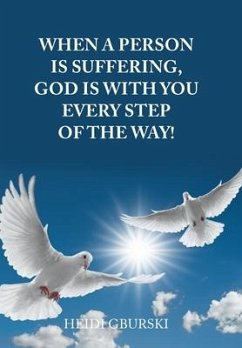 When a Person Is Suffering, God Is with You Every Step of the Way! - Gburski, Heidi