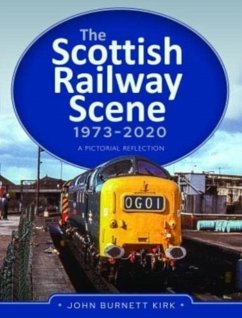 The Scottish Railway Scene 1973-2020 - Kirk, John Burnett