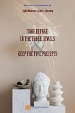 TAKE REFUGE IN THE THREE JEWELS & KEEP THE FIVE PRECEPTS