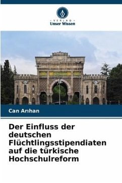 Der Einfluss der deutschen Flüchtlingsstipendiaten auf die türkische Hochschulreform - Arihan, Can