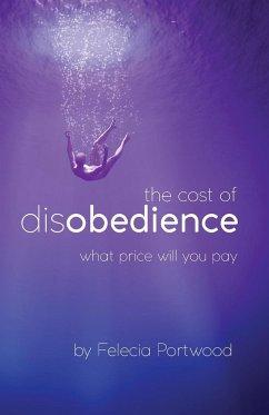 The Cost of Disobedience   What Price Will You Pay - Portwood, Felecia