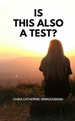 Is This Also a Test? - Onwuchekwa, Chika Catherine