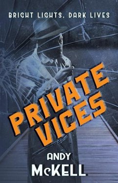 Private Vices: Bright Lights, Dark Lives - McKell, Andy