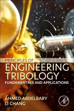 Principles of Engineering Tribology - Abdelbary, Ahmed (Chief Engineering and Tribology Consultant, Egypti; Chang, Li (School of Aerospace, Mechanical, and Mechatronic Engineer