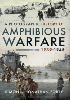A Photographic History of Amphibious Warfare 1939-1945 - Forty, Simon; Forty, Jonathan