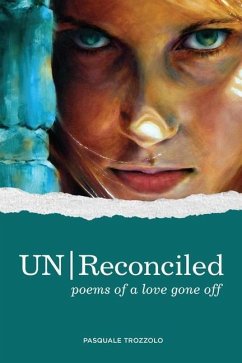 UN/Reconciled: Poems of a love gone off - Trozzolo, Pasquale