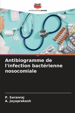 Antibiogramme de l'infection bactérienne nosocomiale - Saranraj, P.;Jayaprakash, A.