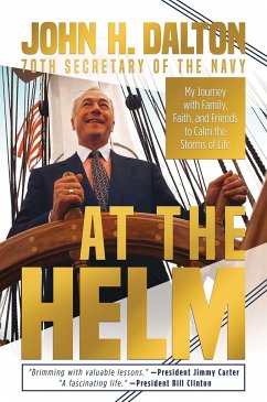 At the Helm: My Journey with Family, Faith, and Friends to Calm the Storms of Life - Dalton, John H.