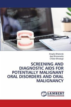 SCREENING AND DIAGNOSTIC AIDS FOR POTENTIALLY MALIGNANT ORAL DISORDERS AND ORAL MALIGNANCY - Bhelonde, Anagha;Bhoosreddy, Ajay;Bhadage, Chetan