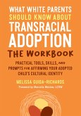 What White Parents Should Know about Transracial Adoption--The Workbook: Practical Tools, Skills, and Prompts for Affirming Your Adopted Child's Cultu