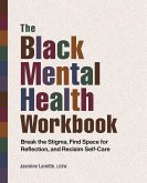 The Black Mental Health Workbook: Break the Stigma, Find Space for Reflection, and Reclaim Self-Care