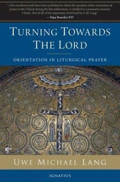 Turning Towards the Lord: Orientation in Liturgical Prayer - Lang, Michael