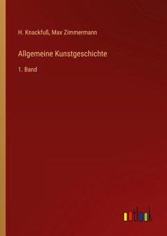 Allgemeine Kunstgeschichte - Knackfuß, H.; Zimmermann, Max