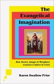 The Evangelical Imagination - How Stories, Images, and Metaphors Created a Culture in Crisis