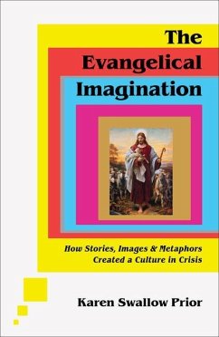 The Evangelical Imagination - How Stories, Images, and Metaphors Created a Culture in Crisis - Swallow Prior, Karen
