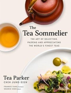 The Tea Sommelier: The Art of Selecting, Pairing and Appreciating the World's Finest Teas - Chih, Jung-Sien