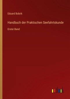 Handbuch der Praktischen Seefahrtskunde - Bobrik, Eduard