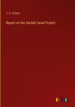 Report on the Sardah Canal Project - Forbes, J. G.