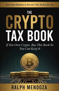 The Crypto Tax Book: If You Own Crypto, Buy This Book So You Can Keep It - Mendoza, Ralph