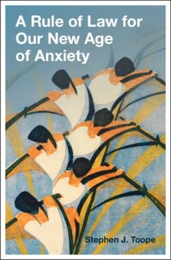 A Rule of Law for Our New Age of Anxiety - Toope, Stephen J (University of Cambridge)