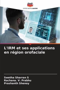 L'IRM et ses applications en région orofaciale - Sharran S, Swetha;Prabhu, Rachana. V.;Shenoy, Prashanth