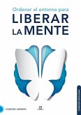 Ordenar el Entorno para Liberar la Mente Ordenar el Entorno para Liberar la Mente