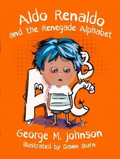 Aldo Renaldo and the Renegade Alphabet - Johnson, George M