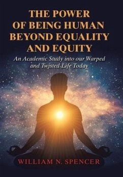 The Power of Being Human Beyond Equality and Equity - Spencer, William N.