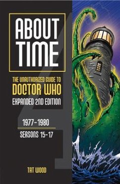 About Time 4: The Unauthorized Guide to Doctor Who (Seasons 15 to 17) [Second Edition]: Volume 2 - Wood, Tat