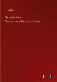 Die stationären Transmissions-Dampfmaschinen - Hautsch, F.