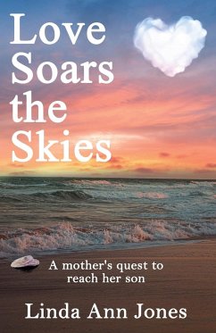 Love Soars the Skies, A mother's quest to reach her son - Jones, Linda Ann
