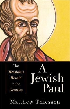 A Jewish Paul - The Messiah`s Herald to the Gentiles - Thiessen, Matthew