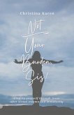 Not Your Burden, Sis!: Finding Yourself Through Jesus After Sexual Trauma and Immaturity