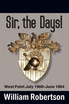 Sir, The Days! West Point July 1960 - June 1964 - Robertson, William