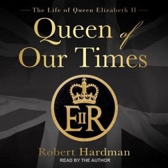 Queen of Our Times: The Life of Queen Elizabeth II - Hardman, Robert