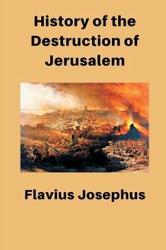 History of the Destruction of Jerusalem - Josephus, Flavius