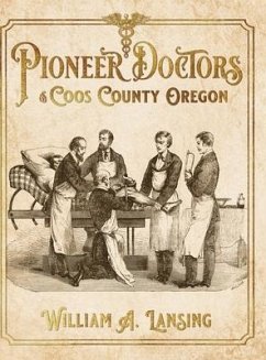 Pioneer Doctors of Coos County Oregon - Lansing, William A.