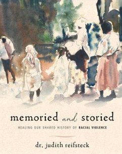 Memoried and Storied: Healing Our Shared History of Racial Violence - Reifsteck, Judith