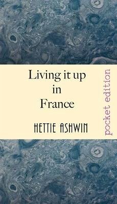Living it up in France: A love of travel, adventure and good wine - Ashwin, Hettie