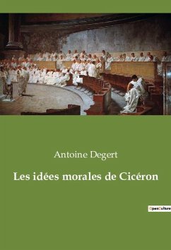 Les idées morales de Cicéron - Degert, Antoine