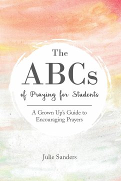 The ABCs of Praying for Students - Sanders, Julie