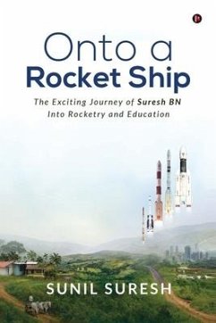 Onto a Rocket Ship: The Exciting Journey of Suresh BN Into Rocketry and Education - Sunil Suresh