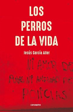 Los perros de la vida : ni amor de putas ni amistad de policías