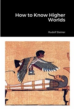 How to Know Higher Worlds - Steiner, Rudolf