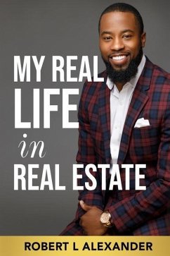 My Real Life in Real Estate - Alexander, Robert L.